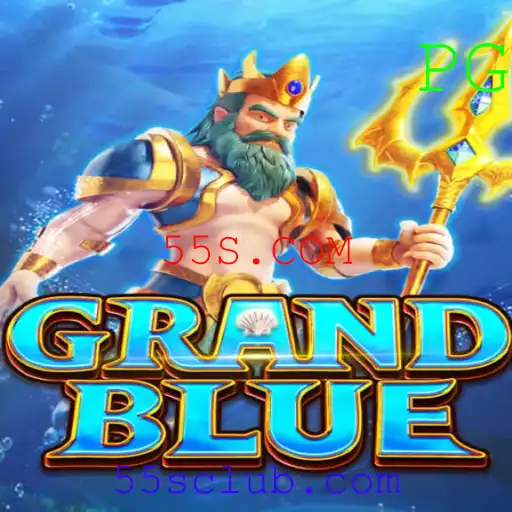 Descubra o Fascinante Mundo de GRANDBLUE e as Novidades do 55S.COM